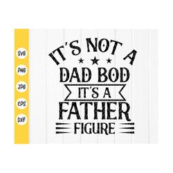 It's Not A Dad Bod It's A Father Figure SVG, Fathers Day Gift, Dad shirts,Dad svg,Daddy gift,Husband gifts,Instant Downl