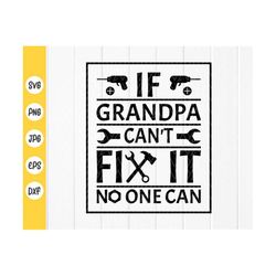 If Grandpa Can't Fix It No One Can SVG, Fathers Day Shirt svg, Best Grandpa SVG, Gift for Best Grandpa svg,Instant Downl