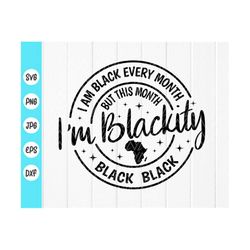 I Am Black Every Month SVG, Black History SVG, Melanin SVG, black svg, Juneteenth Shirt svg, Black Power svg, Instant Do