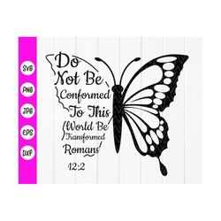 Bible verse svg,Do not be conformed to this world be transformed svg, Romans 12 2 ,scripture svg,Christian,Instant Downl