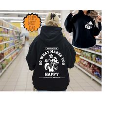 do what makes you happy hoodie, front and back quote hoodie, mushroom retro hoodie,hippie hoodie,positive hoodie,trippin