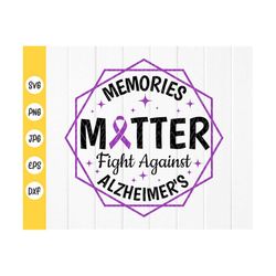 Memories Matter Fight Against Alzheimer's svg, Memory Awareness Gift Idea svg, Alzheimer's Awareness SVG, Instant Downlo
