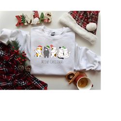 Christmas Cat Sweatshirt, Funny Christmas Cat Shirt, Meowy Christmas, Catmas Sweater, Christmas Gifts, Christmas Cat Mom