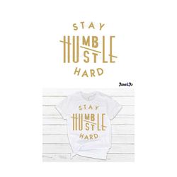 Stay humble hustle hard SVG cut file boss t-shirts Silhouette cricut SVG Digital file quote svg Saying Clipart Vector DX