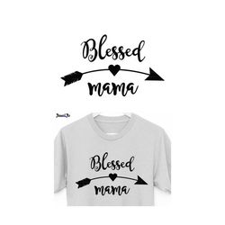 Blessed SVG File, Blessed mama SVG Files, Blessed mama arrow svg file, mom heart svg file, blessed shirt svg ,mother svg