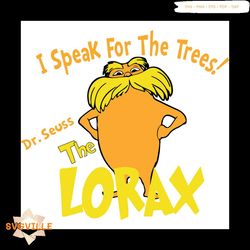 i speak for the trees the lorax svg, dr seuss svg, dr seuss quotes, lorax svg, lorax gift svg, lorax quotes svg, lorax s