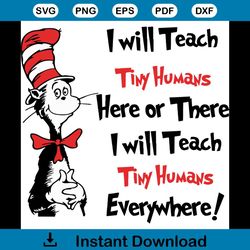 I Will Teach Tiny Humans Here Or There Svg, Dr Seuss Svg, Teacher Svg, Dr Seuss Teacher Svg, Cat In The Hat Svg, Teacher
