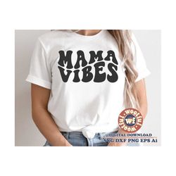 Mama Vibes svg, Stacked svg, Mom svg, Mom quote, Mom saying, Mother svg, Mother's day svg, Groovy svg, Svg Dxf Eps Ai Pn