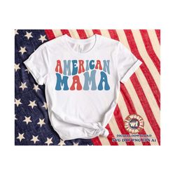 American Mama svg, Happy 4th of July svg, Mama 4th July svg, Stars and Stripes svg, Wavy Letters svg, Svg Dxf Eps Ai Png