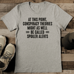 at this point conspiracy theories might as well be called spoiler alerts tee