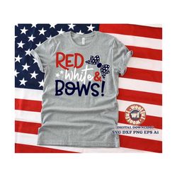 Red White Bows svg, Patriotic svg, USA svg, 4th of July svg, USA quote, USA saying, America svg, Svg Dxf Eps Ai Png Silh