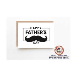 Happy Father's Day svg, Father svg, Moustache svg, dad quote, dad saying, Fathers day svg, Svg Dxf Eps Ai Png Silhouette