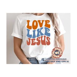 Love Like Jesus svg, Wavy Stacked svg, svg, Religious quote, Religious saying, Christian svg, Boho svg, Svg Dxf Eps Ai P