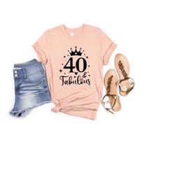 Forty And Fabulous Shirt, 40th Birthday Shirt, 40th Birthday Gift, 40 And Fabulous, Gift For 40th Birthday, 40 AF, 40th