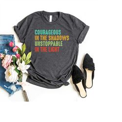 Courageous in the Shadows Shirt, Feminist Shirt, Inspirationnal Shirt, Women Retro Shirt