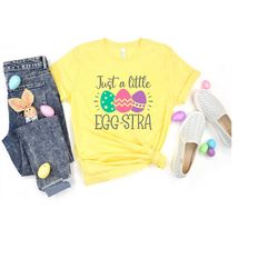 Just a Little Eggstra Shirt,Easter Shirt For Woman,Bunny Shirt,Funny Easter Shirt,Easter Shirt,Easter Family Shirt,Easte