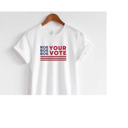 Roe Your Vote shirt, Retro Pro Roe Shirt, 1973 Shirt, Pro Choice, Abortion Rights Shirt, Women's Rights, Equal Rights Ts