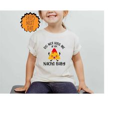 do not kiss me if i'm nacho baby shirt, nacho toddler shirt, funny natural baby gif, nacho baby shirt, do not kiss me te