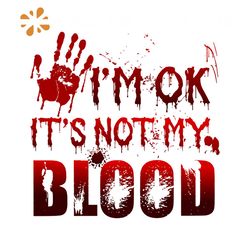 Im Ok Its Not My Blood Horror Halloween SVG File For Cricut