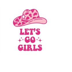 let's go girls svg, cowgirl hat svg, nashville svg, nash bash svg, nashty country girl, grils trip. vector cut file cric