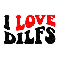 I Love Dilfs Svg, Hot Dads, Wavy Groovy Text. Vector Cut file for Cricut, Silhouette, Sticker, Decal, Vinyl, Stencil, Pi