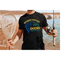 Funny Fishing Shirt, Something Fishy Going On Shirt, Fisherman Shirt, Fishing Outfit