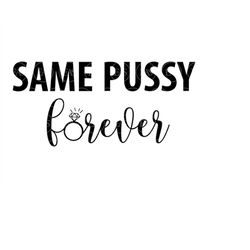 Same Pussy Forever Svg, Wedding Diamond Ring. Vector Cut file for Cricut, Silhouette, Sticker, Decal, Vinyl, Stencil, Pi