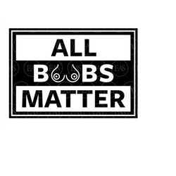 All Boobs Matter Svg, Breast Cancer Awareness Svg. Vector Cut file Cricut, Silhouette, Sticker, Decal, Vinyl, Stencil, P