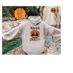 Wanna Smash Halloween Hoodie, Front and Back Halloween Hoodie, Spooky Pumpkin, Scary Halloween Hoodie, Spooky Vibes, Spo