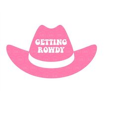 getting rowdy svg, pink cowgirl hat svg, nashville svg, nash bash svg, country bride svg. vector cut file cricut, silhou