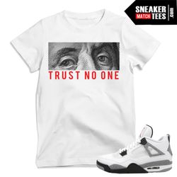 Cement 4s Sneaker Match Tees White Trust No One.jpg