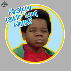 Whatchu talkin bout Willis Sublimation PNG Download