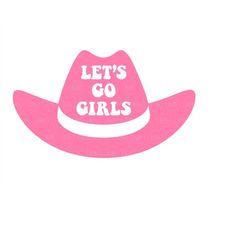 let's go girls svg, pink cowgirl hat svg, nashville svg, nash bash svg, country svg. vector cut file for cricut, silhoue