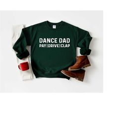 dance dad shirt, dance dad gifts, husband gift, graphic tee, mens funny shirt, dad tshirt, dance dad, pay drive clap shi