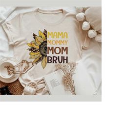 Mama Mommy Mom Bruh Sun Flower Shirt, Mother's Day Gift, Funny Mom Shirt, Mama Shirt