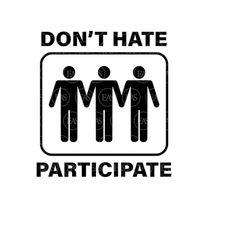 Don't Hate Participate Svg, Threesome Svg, Gay Sex Svg. Vector Cut file for Cricut, Silhouette, Sticker, Decal, Stencil,