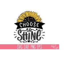 Choose to Shine SVG, Sunflower SVG Quote, Mom T-Shirt SVG, Motivational Svg, Inspirational Svg, Kindness Svg, Sunshine S