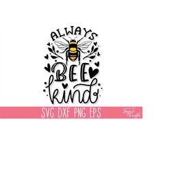 Always Bee Kind SVG, Inspirational SVG, Motivational SVG, Always Be Kind Svg, Honey Bee Svg, Bee Happy Svg, Positive Svg