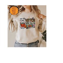 witch better have my candy sweatshirt, halloween sweatshirt, trick or treat sweater, halloween sweater, funny halloween
