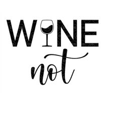 Wine Not Svg, Wine Mom, Wine Love, Party, Alcohol, Drunk AF. Vector Cut file for Cricut, Silhouette, Pdf Png Dxf Eps, De