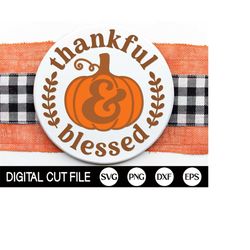 Thanksgiving Welcome Sign SVG, Thankful and Blessed Svg, Fall Door Hanger SVG, Thanksgiving Round Sign Home Decor, Glowf