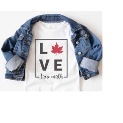 Canada SVG, Love Canada SVG, True North SVG, Canada Day svg, Canada Day Shirt, Canada Shirt, Canadian svg, True North Sh