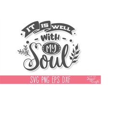 It is Well with My Soul SVG Cut File, Motivational SVG Quote, Inspirational SVG Cricut, Scripture Svg Quote, Faith Svg C