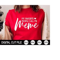 My Favorite People Call Me Meme SVG, Mothers day Svg, Meme Saying Svg, Mother's day Shirt, Png, Svg Files For Cricut