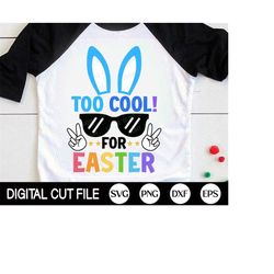 Too Cool For Easter Svg, Easter Bunny Svg, Kids Easter Svg, Gift For Kids, Boys Easter Shirt, Svg Files For Cricut, Silh