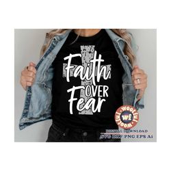 Faith over Fear svg, Grunge svg, Christian svg, Religious quote, Religious saying, Distressed svg, Cross svg, Svg Dxf Ep