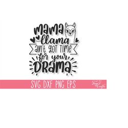 Mama Llama ain't got Time for Your Drama SVG Cut File, Mama Llama Shirt SVG, Funny Llama Svg, Cute Llama Face Svg, Funny