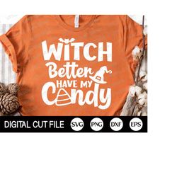 Witch Better Have My Candy Svg, Halloween Svg, Spooky Svg, Halloween Costume, Candy Corn, Fall, Kids Halloween Shirt, Sv