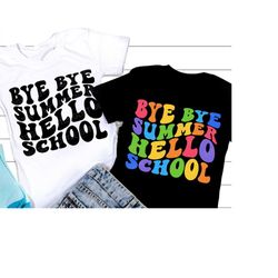 Bye Bye Summer Hello School SVG, Back to School Svg, 1st Day of School Quote, First Day Teacher or Student Shirt, Png, S