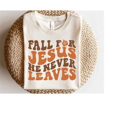 Fall For Jesus He Never Leaves SVG, Fall Quote Svg, Christianity Autumn Svg, Pumpkin Season, Thanksgiving Shirt, Png, Sv